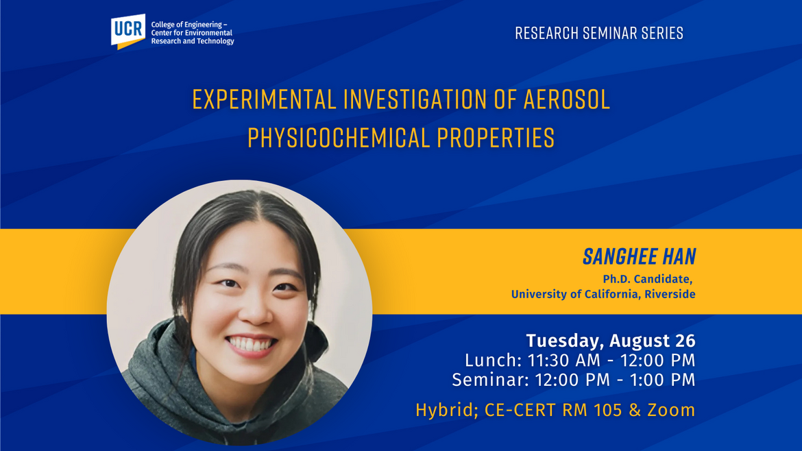 UCR Research Seminar flyer announcing “Experimental Investigation of Aerosol Physicochemical Properties” presented by Sanghee Han, Ph.D. Candidate at University of California, Riverside. The flyer includes a smiling portrait of the speaker on the left and event details on the right: Lunch from 11:30 AM to 12:00 PM, Seminar from 12:00 PM to 1:00 PM, Tuesday, August 26 at CE-CERT, Room 105. The background is blue with yellow accents and features CE-CERT