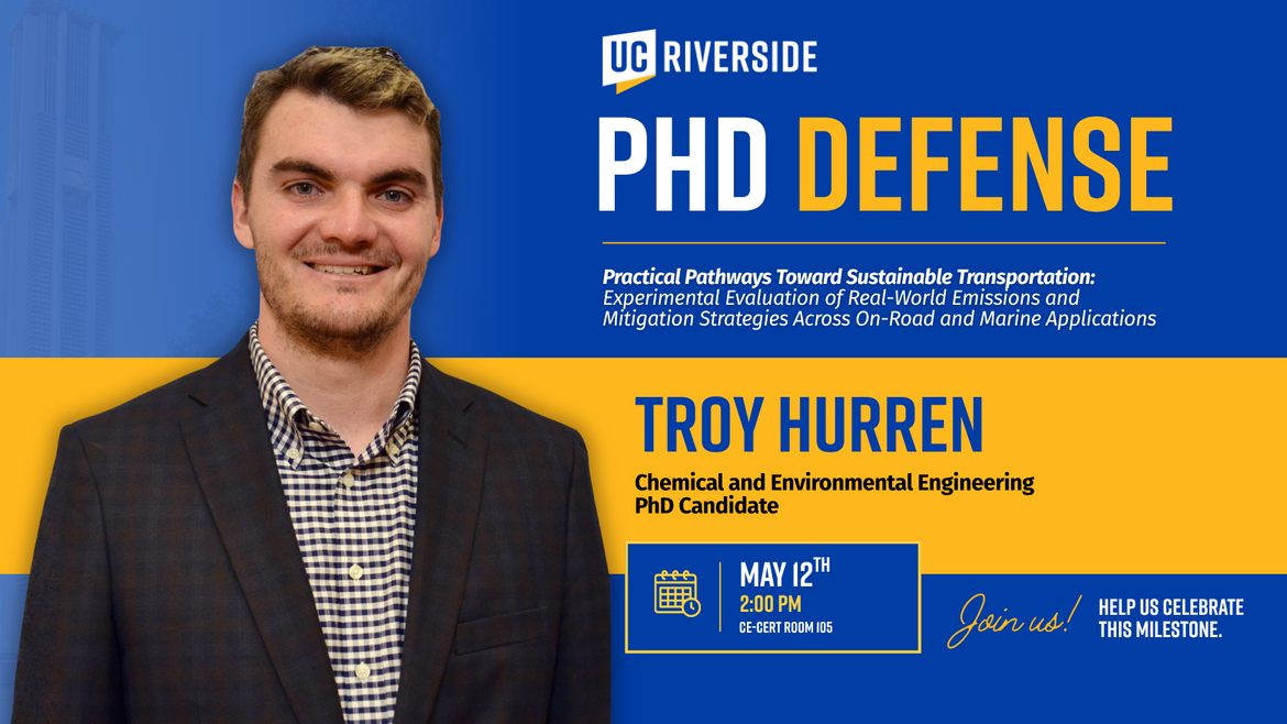 Horizontal UC Riverside graphic featuring a headshot of a PhD candidate on the left and bold “PhD Defense” text on the right. Includes the name Troy Hurren, program in Chemical and Environmental Engineering, and event details: May 12th at 2 PM in CE-CERT Room 105.