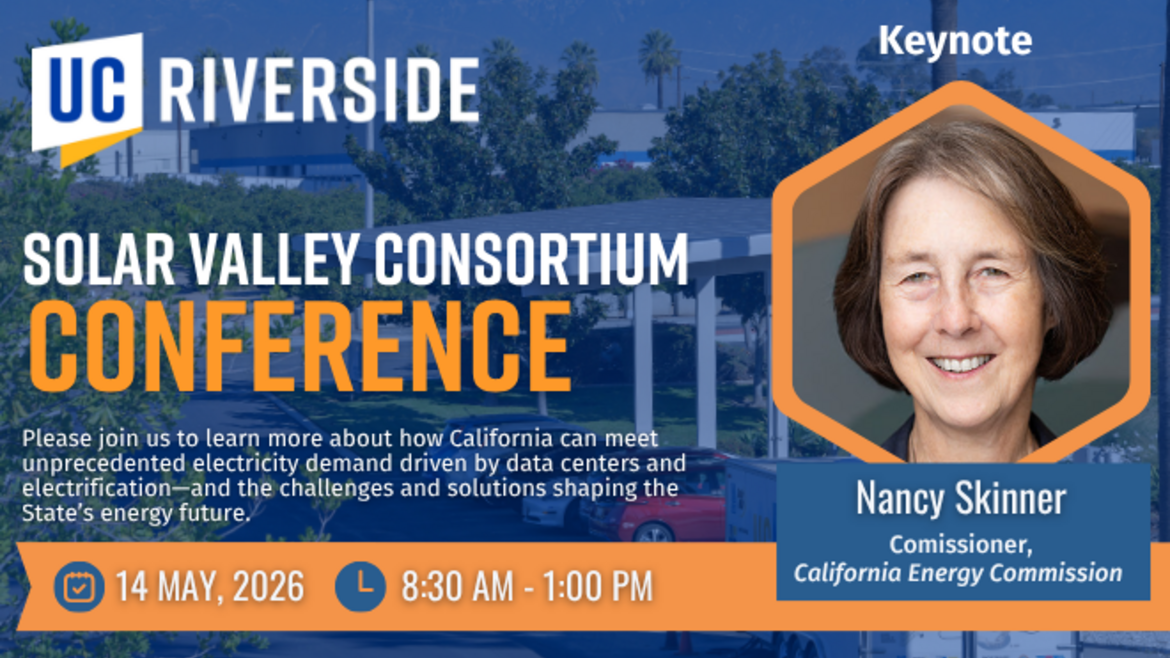 UC Riverside Solar Valley Consortium Conference banner for May 14, 2026, from 8:30 AM to 1:00 PM. The banner features a portrait of Keynote Speaker Nancy Skinner, Commissioner of the California Energy Commission. The text invites attendees to learn about meeting California's electricity demand driven by data centers and electrification.