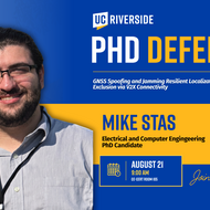 Promotional graphic for a UC Riverside PhD defense featuring Mike Stas, a  Electrical and Computer Engineering PhD Candidate, presenting research on GNSS Spoofing and Jamming Resilient Localization and Fault Exclusion via V2X Connectivity 