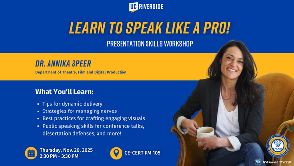UC Riverside event flyer titled Learn to Speak Like a Pro! Presentation Skills Workshop featuring Dr. Annika Speer from the Department of Theatre, Film, and Digital Production. The flyer lists topics such as tips for dynamic delivery, managing nerves, crafting engaging visuals, and public speaking for conference talks. The event is on Thursday, Nov. 20, 2025, from 2:30 PM to 3:30 PM at CE-CERT Room 105. Sponsored by SPEAKS and UC Riverside, with NSF Award #2152258 noted. The flyer includes UC Riverside and 
