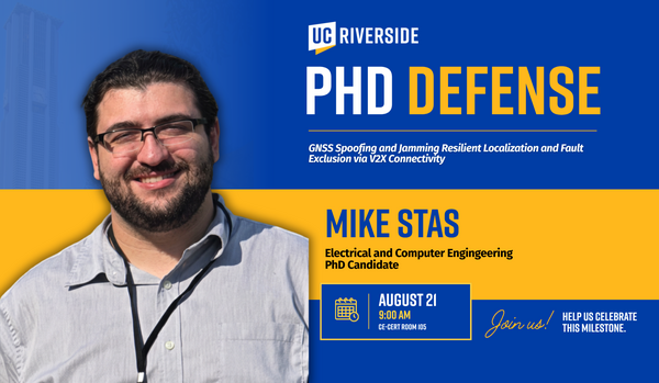 Promotional graphic for a UC Riverside PhD defense featuring Mike Stas, Electrical and Computer Engineering PhD Candidate, presenting research onGNSS Spoofing and Jamming Resilient Localization and Fault Exclusion via V2X Connectivity 