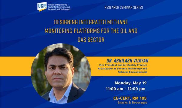 Promotional flyer for a research seminar hosted by the UCR College of Engineering – Center for Environmental Research and Technology. The event is titled "Designing Integrated Methane Monitoring Platforms for the Oil and Gas Sector." The speaker is Dr. Abhilash Vijayan, Vice President and Air Quality Practice Area Leader at Sonoma Technology and Spheros Environmental. The seminar is scheduled for Monday, May 19, from 11:00 am to 12:00 pm at CE-CERT, Room 105. Snacks and beverages will be provided. The flyer