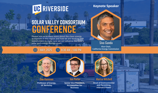 "UC Riverside Solar Valley Consortium Conference event flyer. The flyer features a keynote speaker, Siva Gunda, Vice-Chair of the California Energy Commission, along with guest speakers Dan Kammen (Professor of Energy, UC Berkeley), Jon Porter (Senior Vice President, Accuweather for Business), and Marisa Mitchell (Head of Environmental and Permitting, Intersect Power). The event is scheduled for May 1, 2025, from 8:30 AM to 1:00 PM. The background showcases a solar-powered facility with palm trees and mount