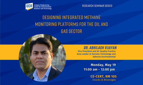 Promotional flyer for a research seminar hosted by the UCR College of Engineering – Center for Environmental Research and Technology. The event is titled "Designing Integrated Methane Monitoring Platforms for the Oil and Gas Sector." The speaker is Dr. Abhilash Vijayan, Vice President and Air Quality Practice Area Leader at Sonoma Technology and Spheros Environmental. The seminar is scheduled for Monday, May 19, from 11:00 am to 12:00 pm at CE-CERT, Room 105. Snacks and beverages will be provided. The flyer