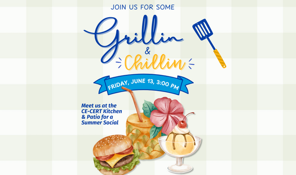 Flyer for CE-CERT’s 'Grillin’ & Chillin’' Summer Social event, featuring a blue and yellow spatula, a banner with event details for Friday, June 13 at 3:00 PM, and illustrations of a burger, tropical drink, hibiscus flower, and ice cream sundae. Text invites attendees to the CE-CERT Kitchen & Patio for a summer social.