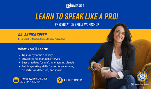 UC Riverside event flyer titled Learn to Speak Like a Pro! Presentation Skills Workshop featuring Dr. Annika Speer from the Department of Theatre, Film, and Digital Production. The flyer lists topics such as tips for dynamic delivery, managing nerves, crafting engaging visuals, and public speaking for conference talks. The event is on Thursday, Nov. 20, 2025, from 2:30 PM to 3:30 PM at CE-CERT Room 105. Sponsored by SPEAKS and UC Riverside, with NSF Award #2152258 noted. The flyer includes UC Riverside and 