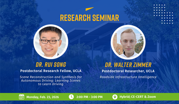 Graphic for a CE-CERT Research Seminar titled “Joint Seminar Presentation” featuring two talks: “Scene Reconstruction and Synthesis for Autonomous Driving: Learning Scenes to Learn Driving” and “Roadside Infrastructure Intelligence.” Speakers are Dr. Rui Song and Dr. Walter Zimmer, both Postdoctoral Researchers at UCLA. The seminar is Monday, February 23, 2026, from 2:00 PM to 3:00 PM, held hybrid at CE-CERT and on Zoom.