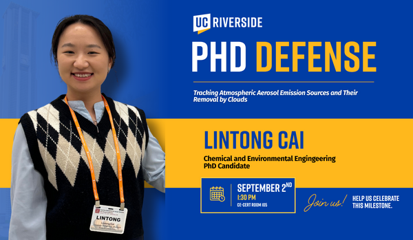 Promotional graphic for a UC Riverside PhD defense featuring Lintong Cai, a Chemical and Environmental Engineering PhD candidate, presenting research on Tracking Atmospheric Aerosol Emission Sources and Their Removal by Clouds.