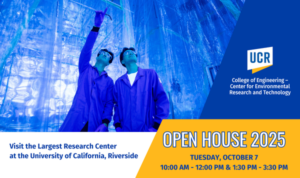 Two researchers in protective lab coats and safety glasses look upward inside a reflective, blue-lit chamber. To the right, the UC Riverside logo appears above text reading “College of Engineering – Center for Environmental Research and Technology.” A bold banner announces “Open House 2025, Tuesday, October 7, 10:00 AM – 12:00 PM & 1:30 PM – 3:30 PM.” Below, additional text invites visitors to “Visit the Largest Research Center at the University of California, Riverside.”