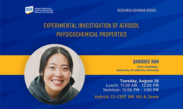 UCR Research Seminar flyer announcing “Experimental Investigation of Aerosol Physicochemical Properties” presented by Sanghee Han, Ph.D. Candidate at University of California, Riverside. The flyer includes a smiling portrait of the speaker on the left and event details on the right: Lunch from 11:30 AM to 12:00 PM, Seminar from 12:00 PM to 1:00 PM, Tuesday, August 26 at CE-CERT, Room 105. The background is blue with yellow accents and features CE-CERT