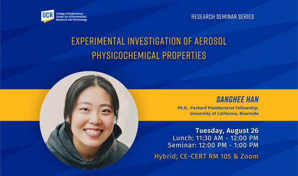 UCR Research Seminar flyer announcing “Experimental Investigation of Aerosol Physicochemical Properties” presented by Sanghee Han, Ph.D. Candidate at University of California, Riverside. The flyer includes a smiling portrait of the speaker on the left and event details on the right: Lunch from 11:30 AM to 12:00 PM, Seminar from 12:00 PM to 1:00 PM, Tuesday, August 26 at CE-CERT, Room 105. The background is blue with yellow accents and features CE-CERT