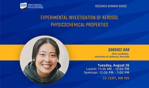 UCR Research Seminar flyer announcing “Experimental Investigation of Aerosol Physicochemical Properties” presented by Sanghee Han, Ph.D. Candidate at University of California, Riverside. The flyer includes a smiling portrait of the speaker on the left and event details on the right: Lunch from 11:30 AM to 12:00 PM, Seminar from 12:00 PM to 1:00 PM, Tuesday, August 26 at CE-CERT, Room 105. The background is blue with yellow accents and features the UCR College of Engineering – Center for Environmental Resear